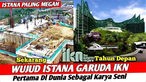 Wujud Istana Garuda Ikn Nusantara Paling Megah Dan Pertama Di Dunia