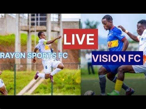 Live Rayon Sport Vs Vision Fc Peace Cup Full Time Youtube