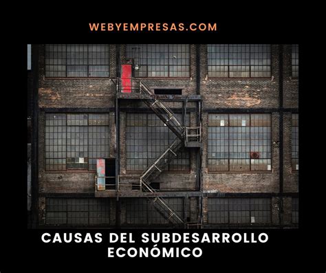 Subdesarrollo Econ Mico Que Es Caracter Sticas Y Consecuencias Web