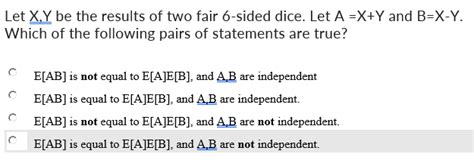 Solved Let X Y Be The Results Of Two Fair 6 Sided Dice Let