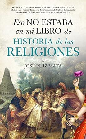 Eso No Estaba En Mi Libro De Historia De Las Religiones Ruiz Mata