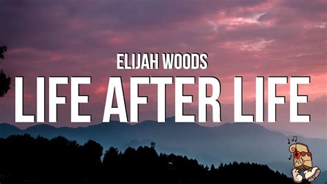 Elijah Woods Life After Life Lyrics YouTube