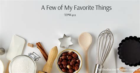 A Few Of My Favorite Things TPW422 The Productive Woman