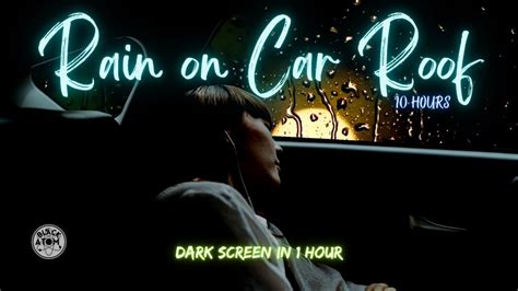 Sounds For Sleeping Rain On Car Roof Hours Dark Screen In