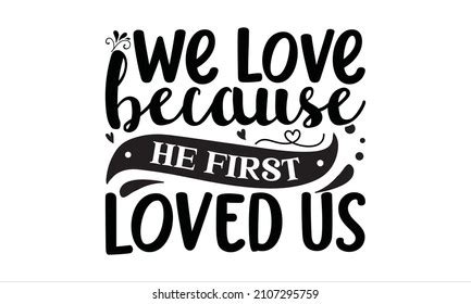 We Love Because He First Loved Stock Vector (Royalty Free) 2107295759 ...