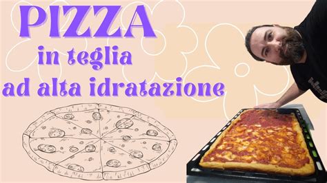 Ricetta Pizza In Teglia Perfetta Impasto Ad Alta Idratazione Pizza