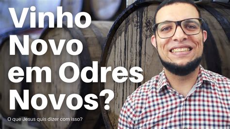 Vinho Novo Em Odres Novos O Que Isso Significa Lucas