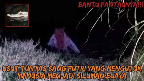 Live Misteri Susul Bang Tria Di T Ror S Luman Buaya Youtube