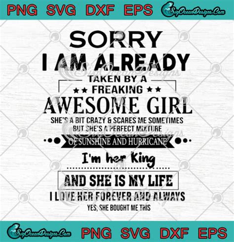 Sorry I Am Already Taken By A Freaking Awesome Girl Im Her King And She Is My Life Svg Png