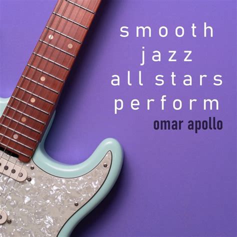 Smooth Jazz All Stars Perform Omar Apollo Instrumental By Smooth Jazz