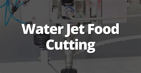 Is Water Jet Food Cutting Really Superior To Traditional Blades Same Waterjet