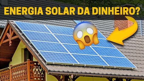 Energia Solar Da Dinheiro Como Ganhar Dinheiro Instalando E Vendendo