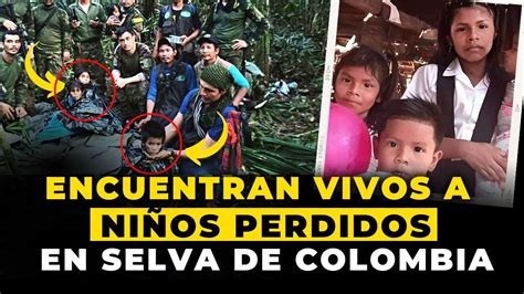 Encuentran A NiÑos Desaparecidos En El Guaviare Sobrevivieron 40 Días