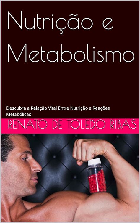 Nutrição E Metabolismo Descubra A Relação Vital Entre Nutrição E