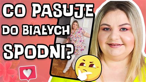 CO PASUJE DO BIAŁYCH SPODNI STYLIZACJE PLUS SIZE I MADZIOF YouTube