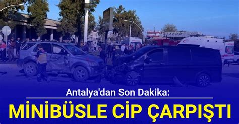 Antalya dan son dakika Minibüsle cip çarpıştı