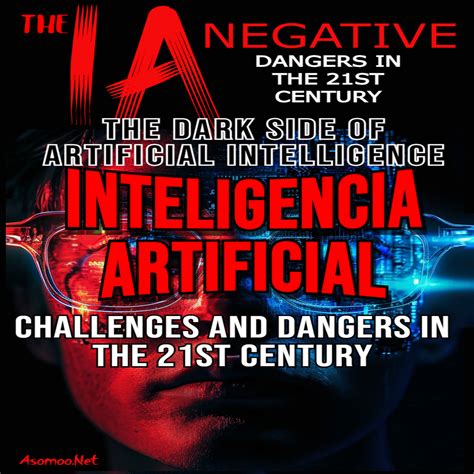 The Negative Ia The Dark Side Of Artificial Intelligence Challenges And