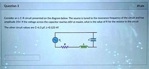 Solved Question 3 20 Pts Consider An Lcr Circuit Presented On The Dlagram Below The Source Is