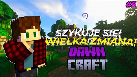 SZYKUJĄ SIĘ WIELKIE ZMIANY DAWNCRAFT 5 YouTube