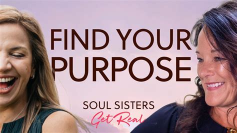 What S Your Soul S Purpose How To Find Meaning In Life Soul Sisters