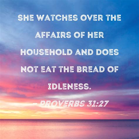 Proverbs 31 27 She Watches Over The Affairs Of Her Household And Does