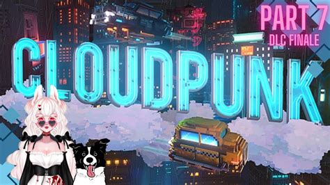 DLC Finishing The Game Cozy VTuber Part 7 Cloudpunk City Of