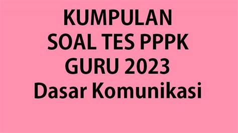 Soal Pedagogik Tes Pppk Guru Materi Dasar Komunikasi Lengkap Kunci