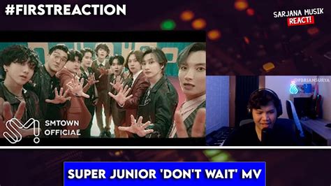 Super Junior Don T Wait Mv Sarjana Musik React Youtube