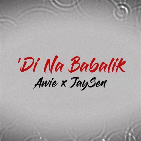 Awie & JaySen – 'Di Na Babalik Lyrics | Genius Lyrics