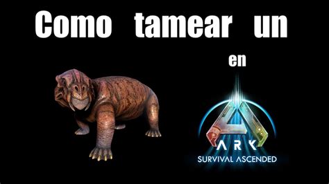 Como Tamear Domar Un Listrosaurio En Ark Survival Evolved Ascended