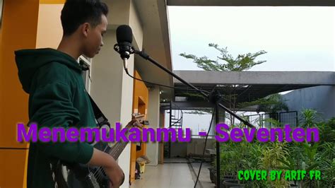 Menemukanmu Seventeen Cover By Arif Fr Youtube