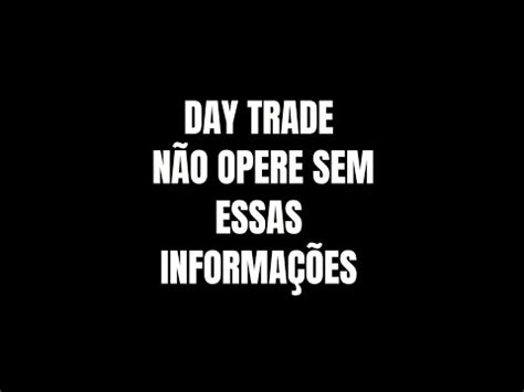 Day Trade N O Opere Sem Essas Informa Es Youtube