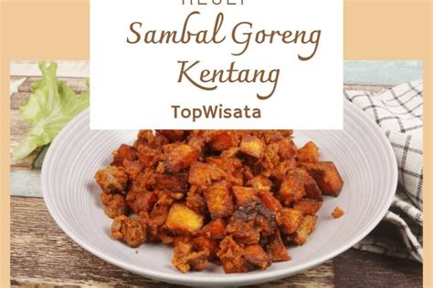 Resep Sambal Goreng Kentang Tanpa Santan Topwisata