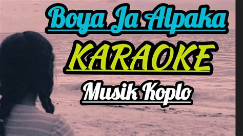 Karaoke Boya Ja Alpaka Koplo Youtube