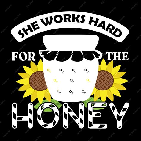 Premium Vector A Black Shirt With The Words She Works Hard For The Honey