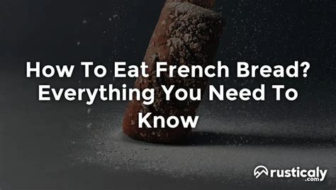 How To Eat French Bread Everything You Need To Know