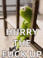 Hurry The Fuck Up GIFs Tenor