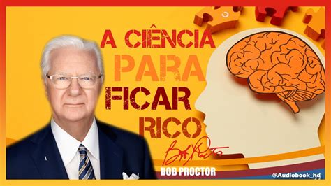 A Ci Ncia Para Ficar Rico Autor Bob Proctor Em Cap Tulos Youtube