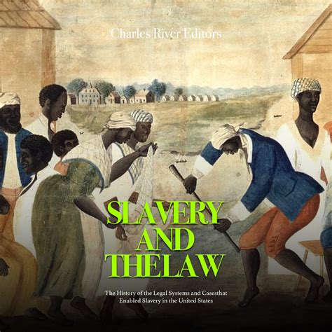 Slavery and the Law: The History of the Legal Systems and Cases that