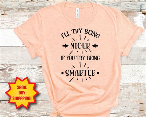 Ill Try Being Nicer If You Try Being Smarter Shirt Etsy