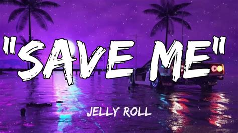 New Jelly Roll Song Save Me Lyrics Youtube