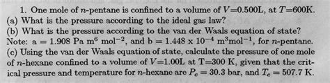 Solved One Mole Of N Pentane Is Confined To A Volume Of V L