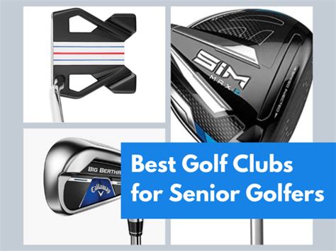 Best Golf Clubs for Seniors - Full-sets, Drivers, Iron Sets & Putters ...