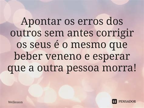 ⁠apontar Os Erros Dos Outros Sem Antes Wellesson Pensador