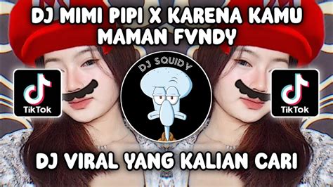 DJ MIMI PIPI X KARENA KAMU X CALMA X RELA FULL SONG MAMAN FVNDY VIRAL