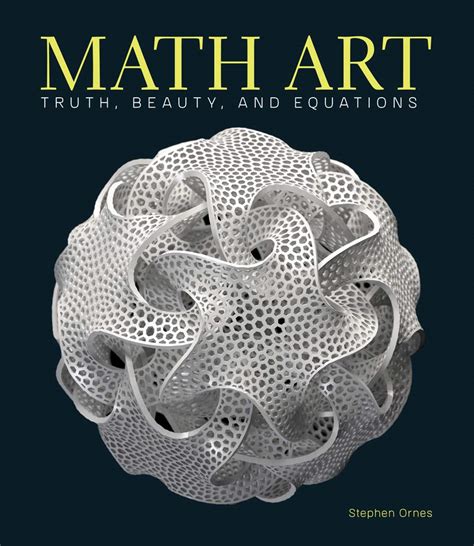 Math Art: Truth, Beauty, and Equations: Ornes, Stephen: 9781454930440 ...