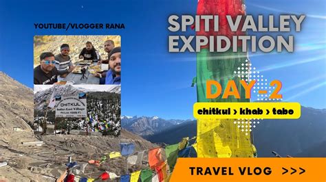 Chitkul The Last Village Of India Spiti Valley Expedition Day