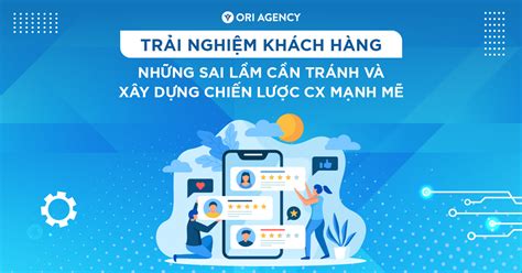 Trải Nghiệm Khách Hàng 3 Sai Lầm Lớn Cần Tránh Và Xây Dựng Chiến Lược