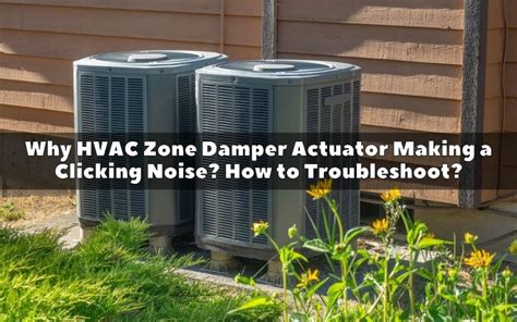 Why Hvac Zone Damper Actuator Making A Clicking Noise How To