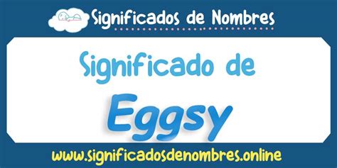 Significado de Eggsy APODOS ORIGEN Y MÁS